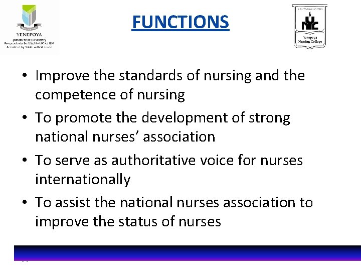 FUNCTIONS • Improve the standards of nursing and the competence of nursing • To