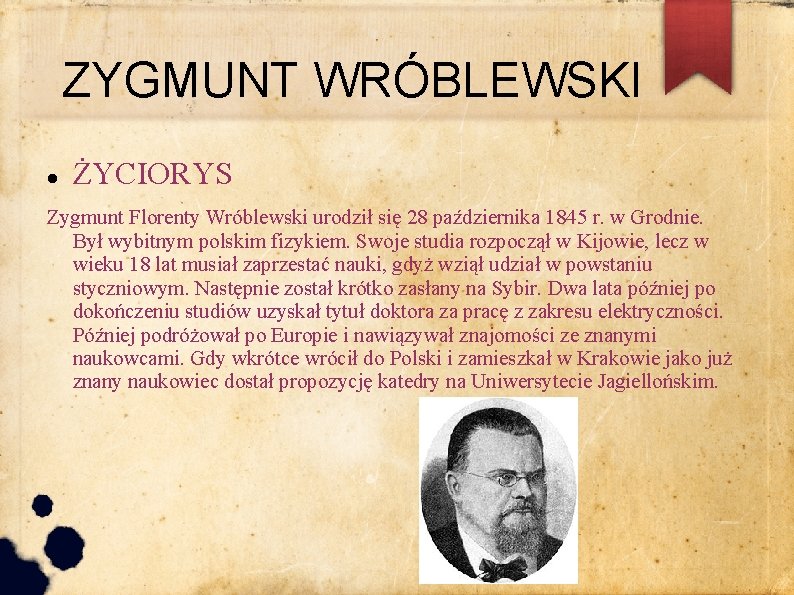 ZYGMUNT WRÓBLEWSKI ŻYCIORYS Zygmunt Florenty Wróblewski urodził się 28 października 1845 r. w Grodnie.