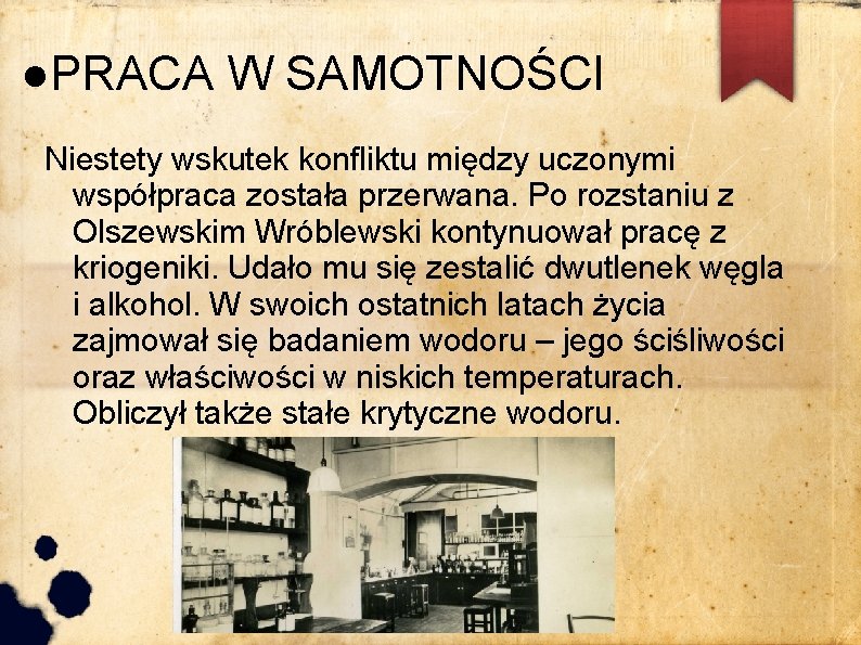 ●PRACA W SAMOTNOŚCI Niestety wskutek konfliktu między uczonymi współpraca została przerwana. Po rozstaniu z