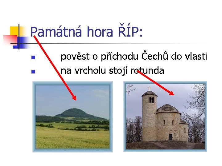 Památná hora ŘÍP: n n pověst o příchodu Čechů do vlasti na vrcholu stojí