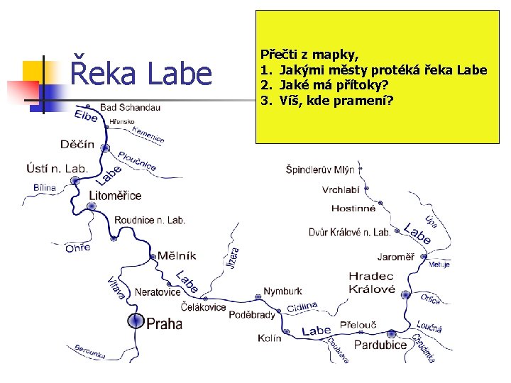 Řeka Labe Přečti z mapky, 1. Jakými městy protéká řeka Labe 2. Jaké má