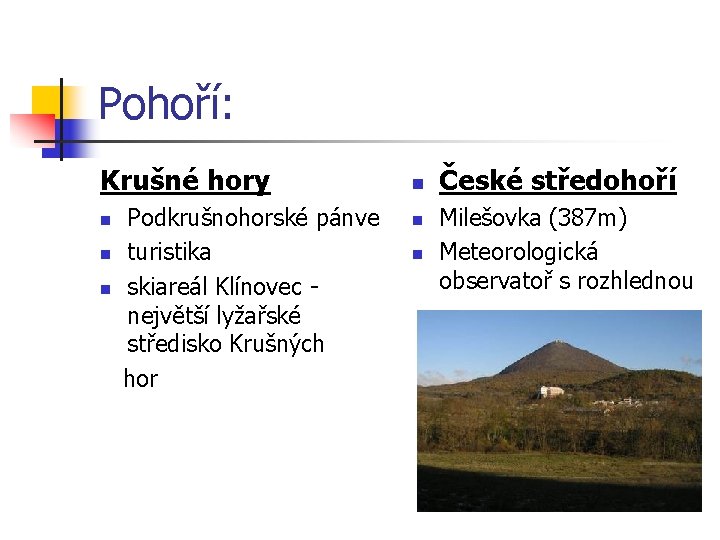 Pohoří: Krušné hory Podkrušnohorské pánve n turistika n skiareál Klínovec - největší lyžařské středisko
