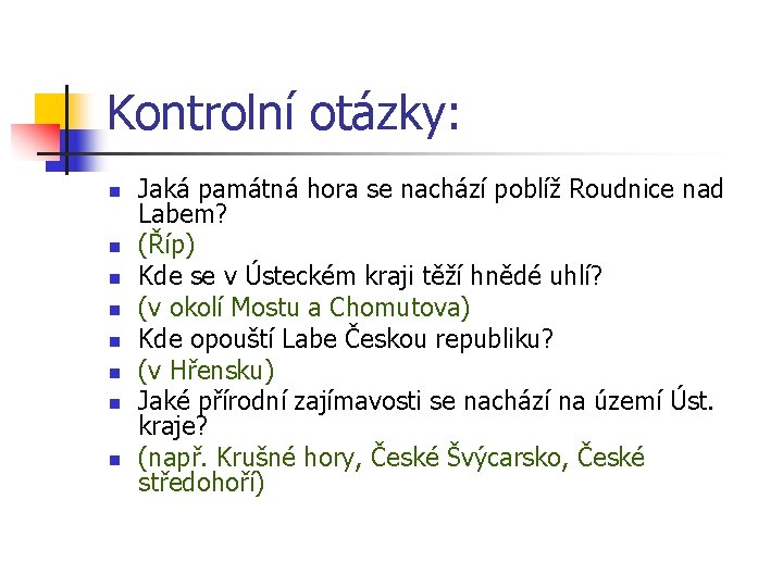 Kontrolní otázky: n n n n Jaká památná hora se nachází poblíž Roudnice nad