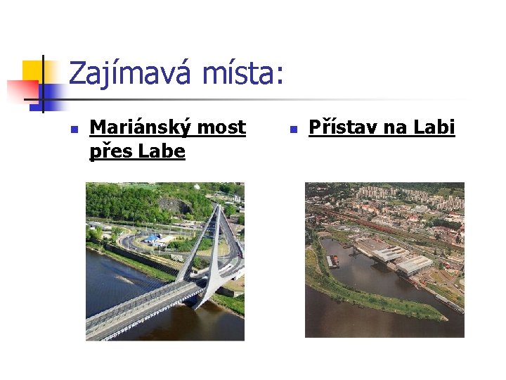 Zajímavá místa: n Mariánský most přes Labe n Přístav na Labi 