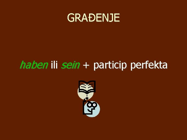 GRAĐENJE haben ili sein + particip perfekta 