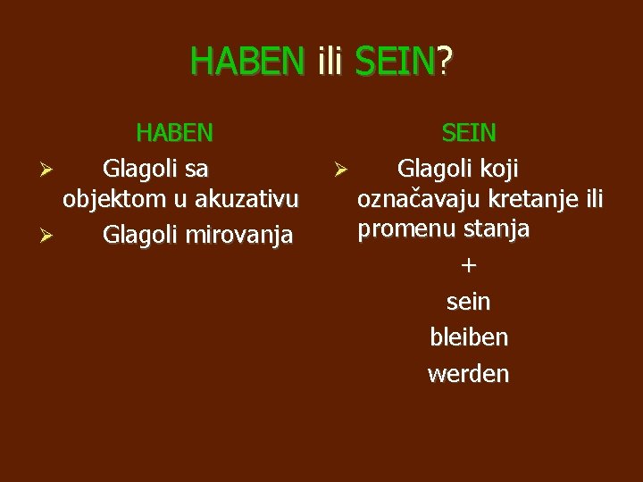 HABEN ili SEIN? HABEN Glagoli sa objektom u akuzativu Glagoli mirovanja SEIN Glagoli koji