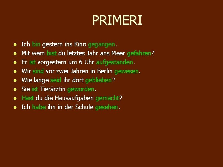 PRIMERI Ich bin gestern ins Kino gegangen. Mit wem bist du letztes Jahr ans