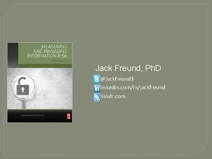 Jack Freund, Ph. D @jackfreund 3 linkedin. com/in/jackfreund riskdr. com 