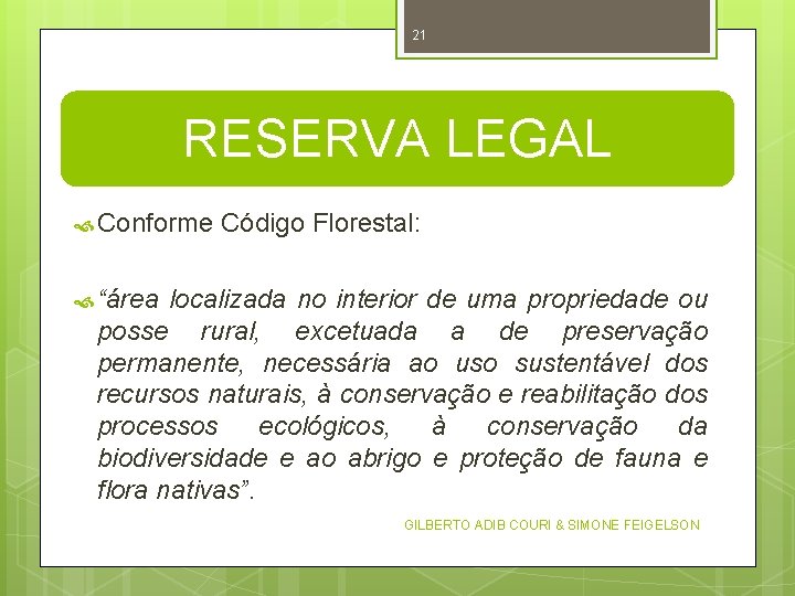 21 RESERVA LEGAL Conforme Código Florestal: “área localizada no interior de uma propriedade ou