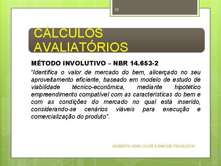 35 CÁLCULOS AVALIATÓRIOS MÉTODO INVOLUTIVO – NBR 14. 653 -2 “Identifica o valor de