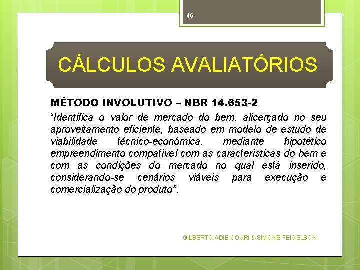 46 CÁLCULOS AVALIATÓRIOS MÉTODO INVOLUTIVO – NBR 14. 653 -2 “Identifica o valor de