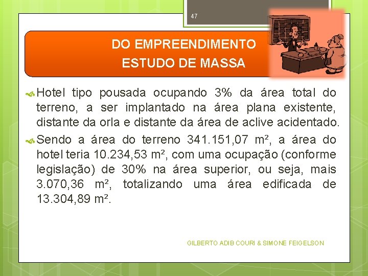 47 DO EMPREENDIMENTO ESTUDO DE MASSA Hotel tipo pousada ocupando 3% da área total