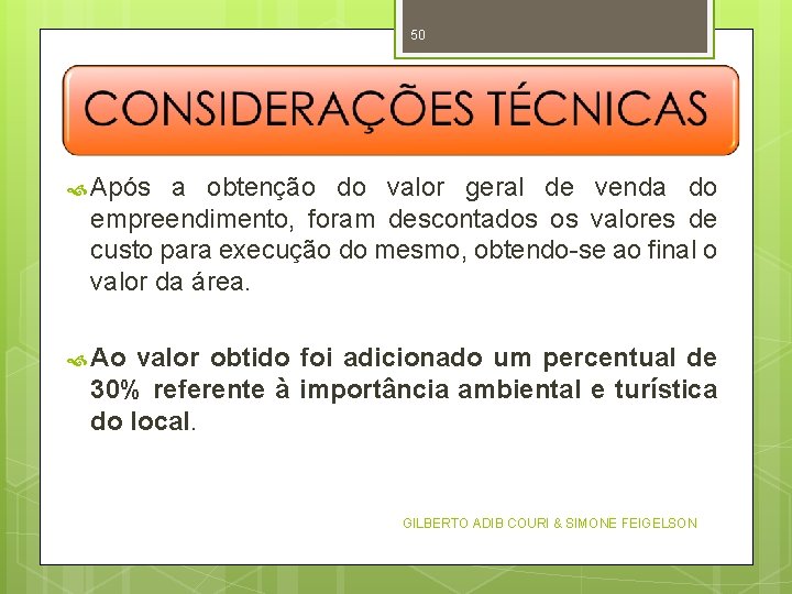 50 Após a obtenção do valor geral de venda do empreendimento, foram descontados os