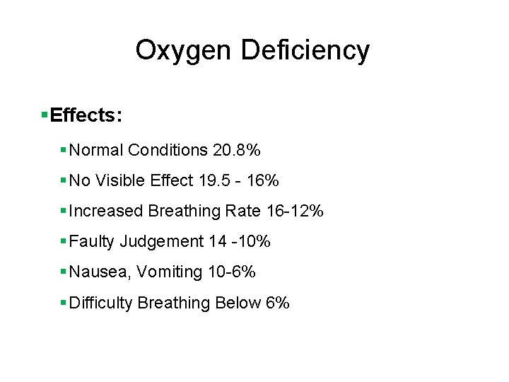 Oxygen Deficiency §Effects: § Normal Conditions 20. 8% § No Visible Effect 19. 5