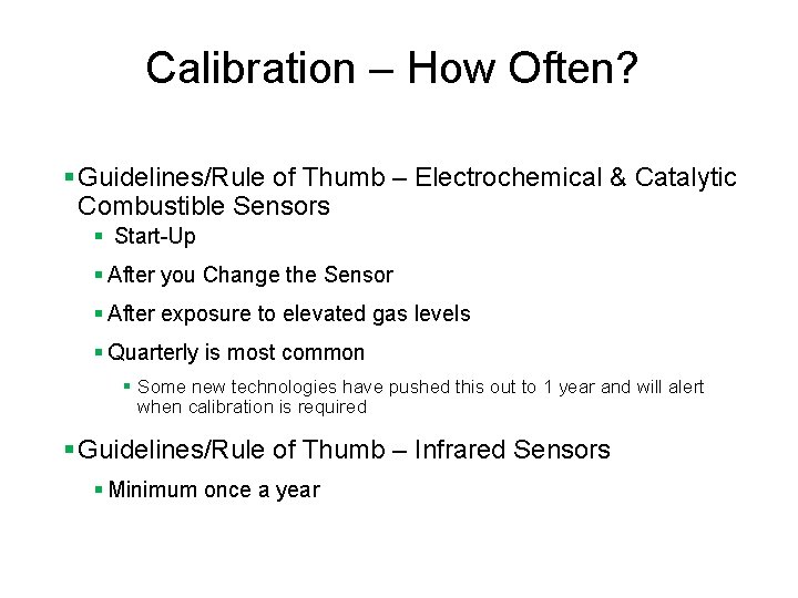 Calibration – How Often? § Guidelines/Rule of Thumb – Electrochemical & Catalytic Combustible Sensors