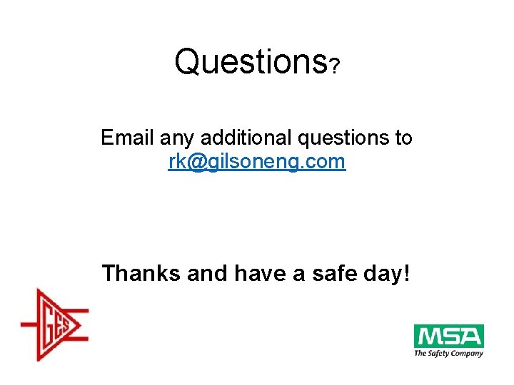 Questions? Email any additional questions to rk@gilsoneng. com Thanks and have a safe day!