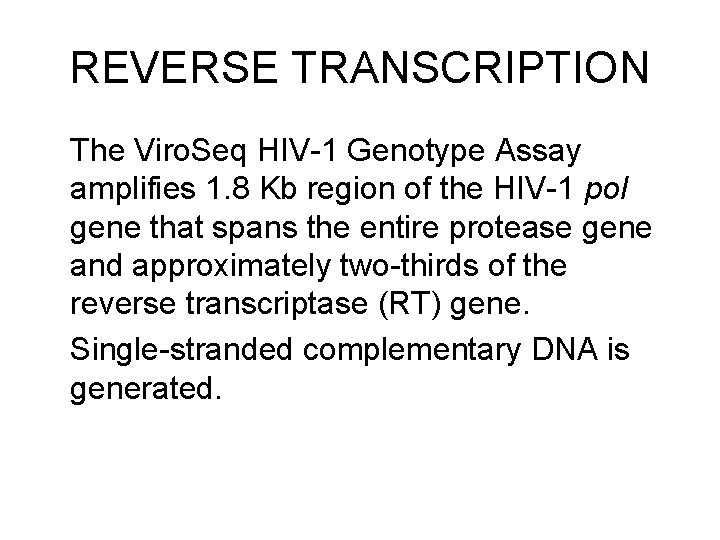 REVERSE TRANSCRIPTION The Viro. Seq HIV-1 Genotype Assay amplifies 1. 8 Kb region of