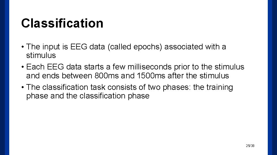 Classification • The input is EEG data (called epochs) associated with a stimulus •