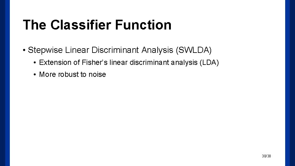 The Classifier Function • Stepwise Linear Discriminant Analysis (SWLDA) • Extension of Fisher’s linear
