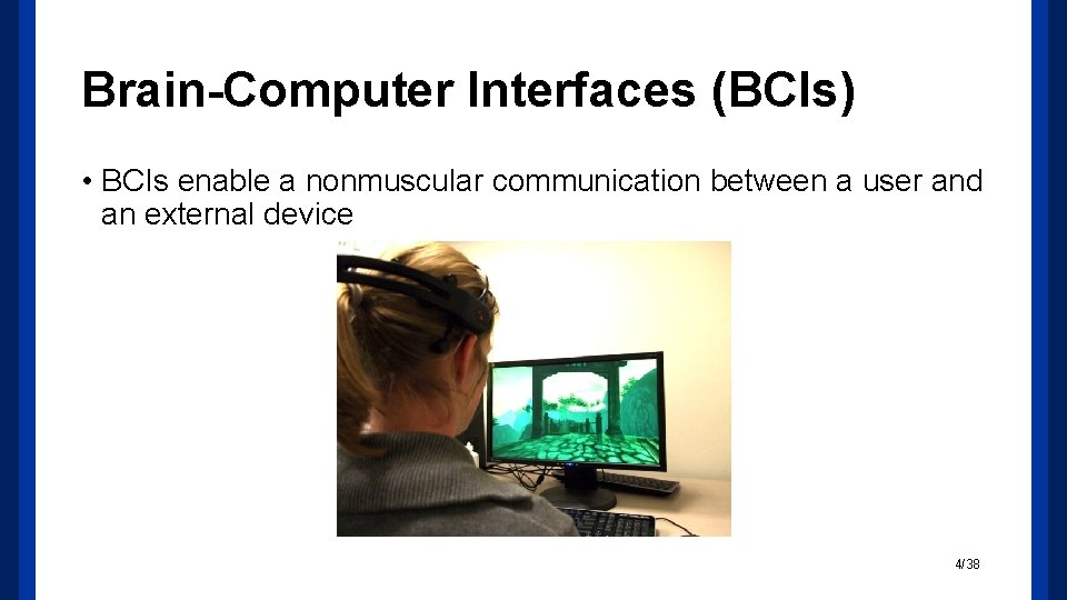 Brain-Computer Interfaces (BCIs) • BCIs enable a nonmuscular communication between a user and an