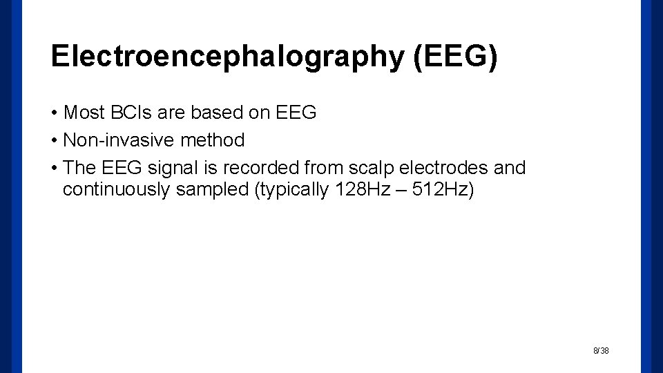 Electroencephalography (EEG) • Most BCIs are based on EEG • Non-invasive method • The