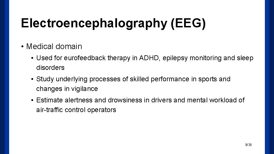 Electroencephalography (EEG) • Medical domain • Used for eurofeedback therapy in ADHD, epilepsy monitoring