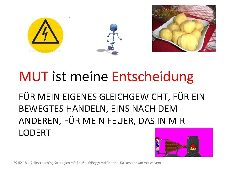 MUT ist meine Entscheidung FÜR MEIN EIGENES GLEICHGEWICHT, FÜR EIN BEWEGTES HANDELN, EINS NACH