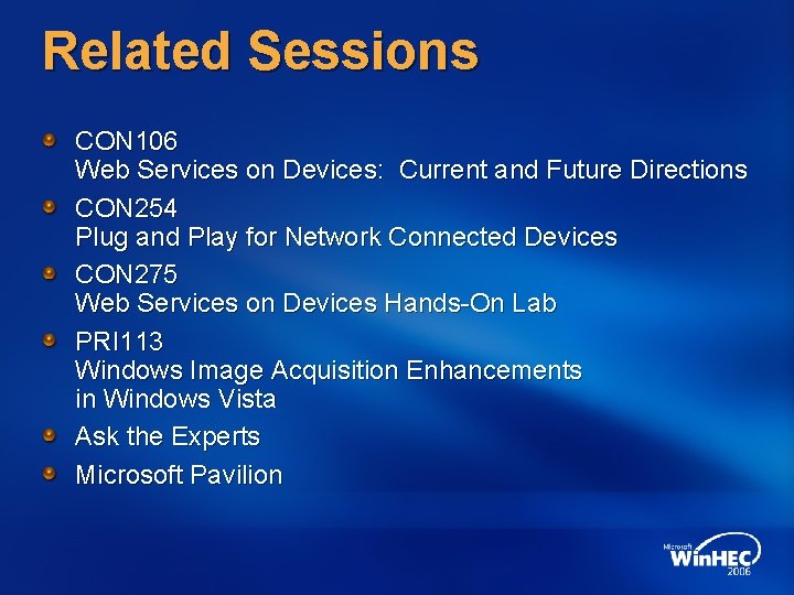 Related Sessions CON 106 Web Services on Devices: Current and Future Directions CON 254