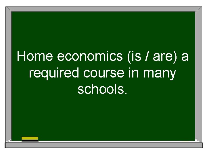 Home economics (is / are) a required course in many schools. 