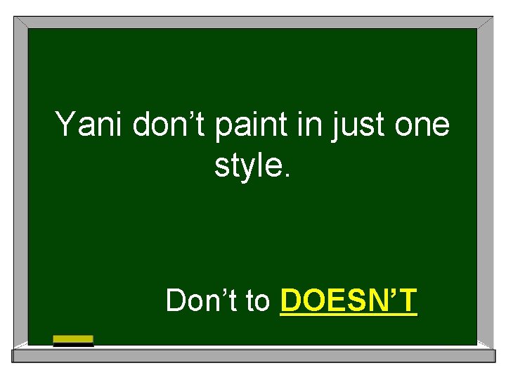 Yani don’t paint in just one style. Don’t to DOESN’T 