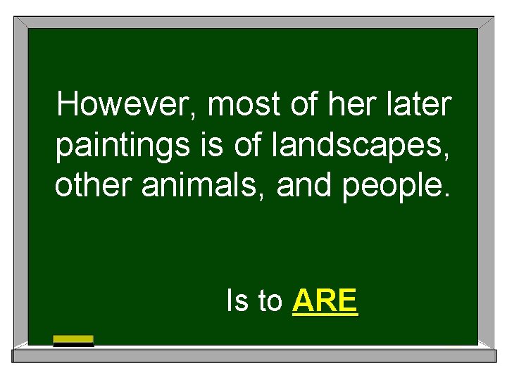 However, most of her later paintings is of landscapes, other animals, and people. Is