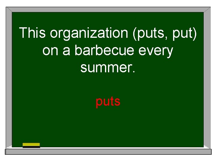 This organization (puts, put) on a barbecue every summer. puts 