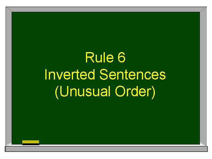 Rule 6 Inverted Sentences (Unusual Order) 