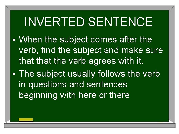 INVERTED SENTENCE When the subject comes after the verb, find the subject and make