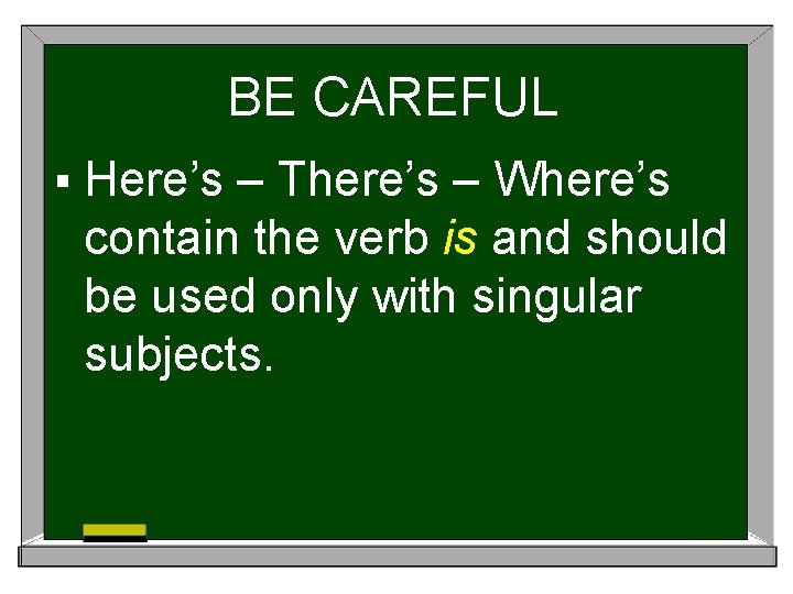 BE CAREFUL § Here’s – There’s – Where’s contain the verb is and should