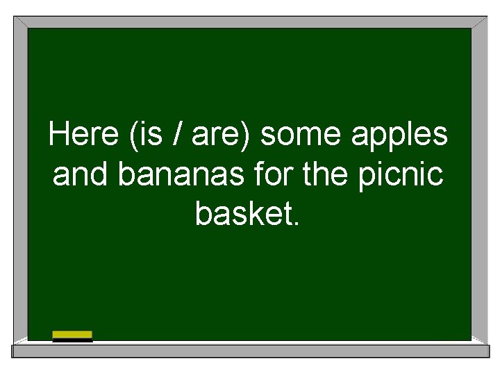 Here (is / are) some apples and bananas for the picnic basket. 