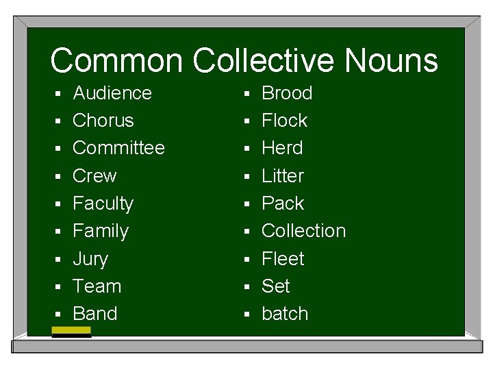 Common Collective Nouns § § § § § Audience Chorus Committee Crew Faculty Family