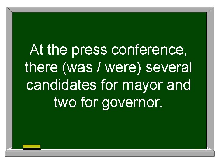 At the press conference, there (was / were) several candidates for mayor and two