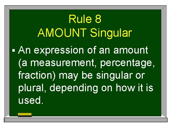 Rule 8 AMOUNT Singular § An expression of an amount (a measurement, percentage, fraction)