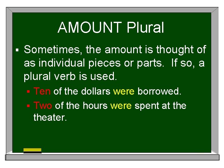 AMOUNT Plural § Sometimes, the amount is thought of as individual pieces or parts.