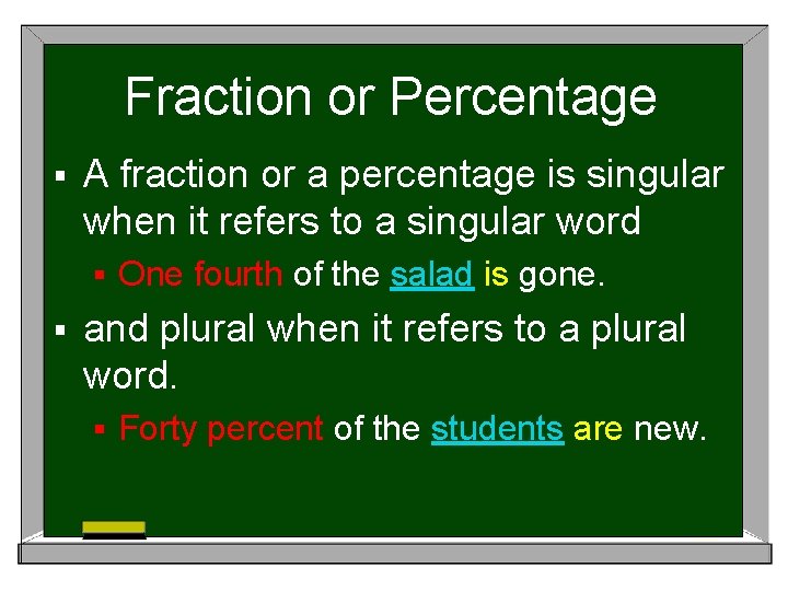 Fraction or Percentage § A fraction or a percentage is singular when it refers