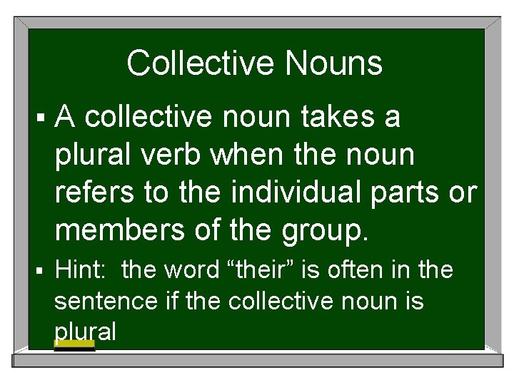 Collective Nouns §A collective noun takes a plural verb when the noun refers to