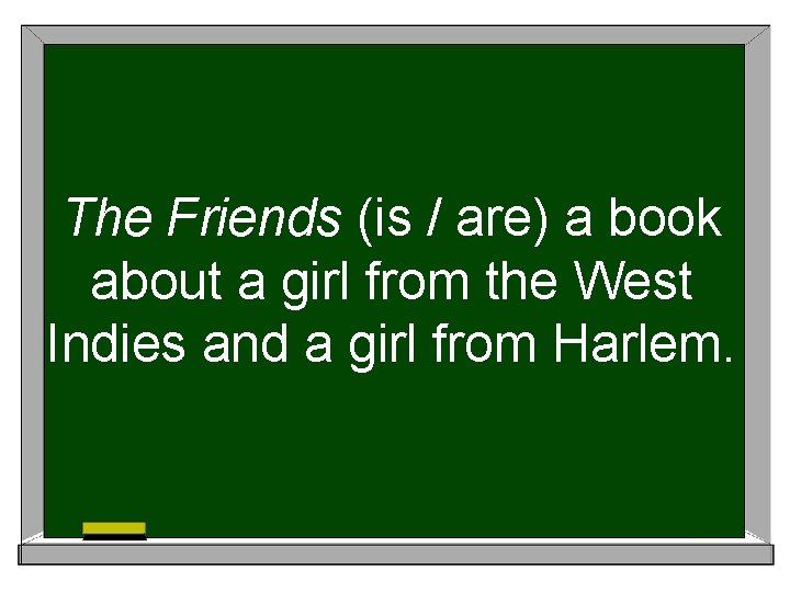The Friends (is / are) a book about a girl from the West Indies