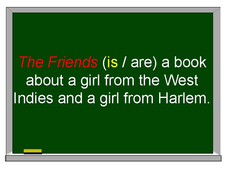 The Friends (is / are) a book about a girl from the West Indies