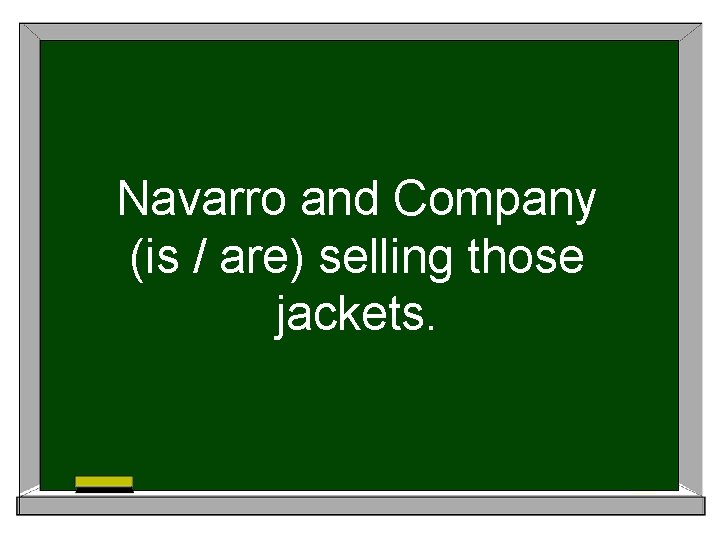 Navarro and Company (is / are) selling those jackets. 