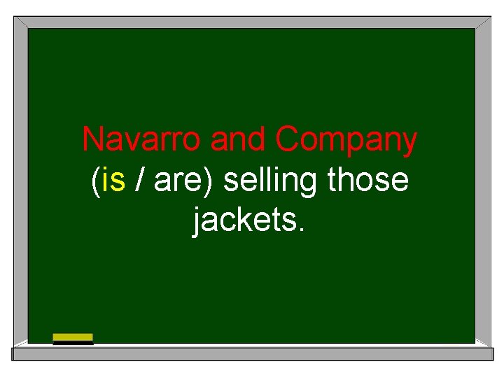 Navarro and Company (is / are) selling those jackets. 