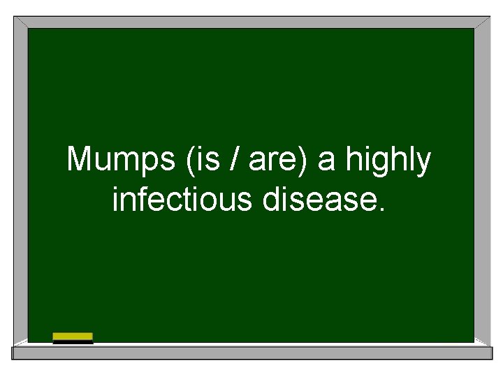 Mumps (is / are) a highly infectious disease. 