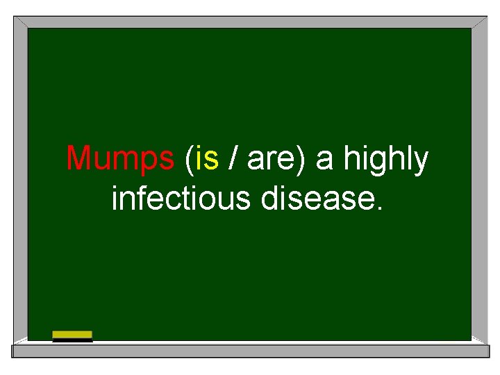 Mumps (is / are) a highly infectious disease. 