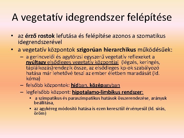 A vegetatív idegrendszer felépítése • az érző rostok lefutása és felépítése azonos a szomatikus