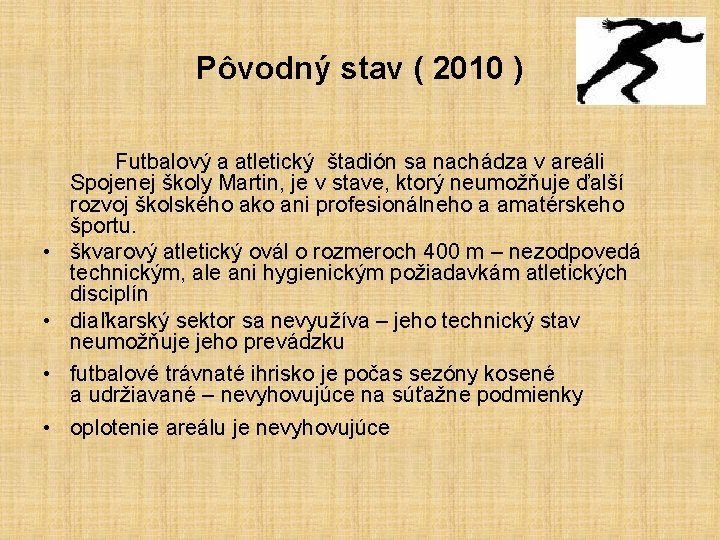 Pôvodný stav ( 2010 ) • • Futbalový a atletický štadión sa nachádza v
